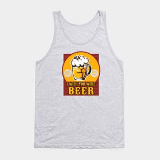 I wish you were Beer Tank Top